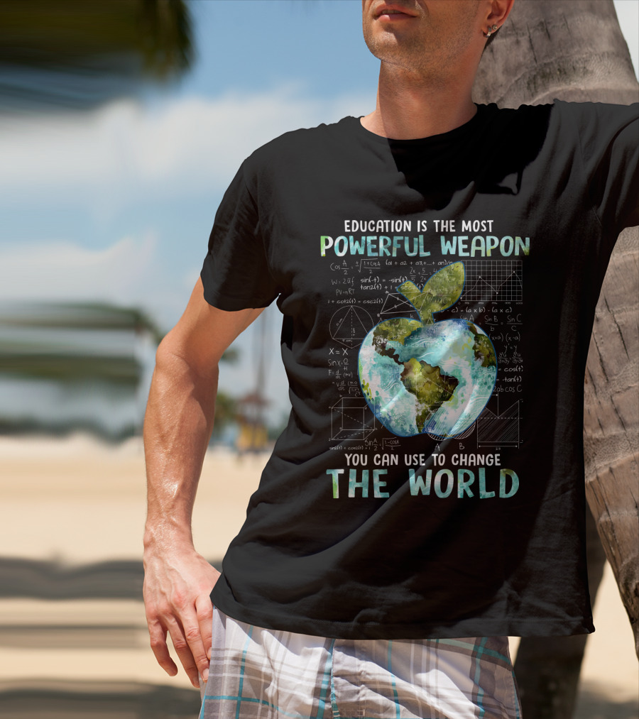 Education Is The Most Powerful Weapon You Can Use To Change The World Planet Apple Earth Math Equations T-Shirt