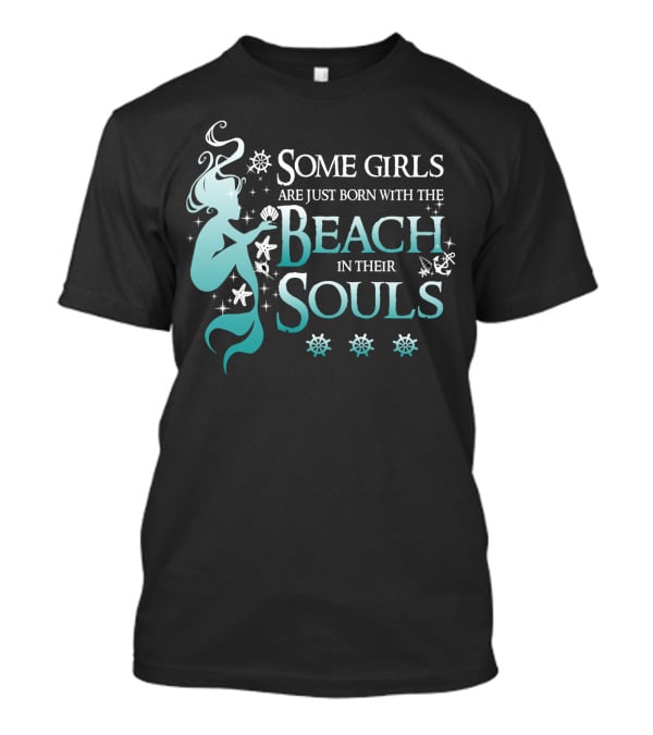 Some Girls Are Just Born With The Beach In Their Souls Mermaid T-Shirt