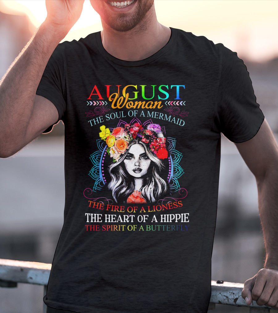 AUGUST Woman The Soul Of A Mermaid The Fire Of A Lioness The Heart Of A Hippie The Spirit Of A Butterfly T-Shirt