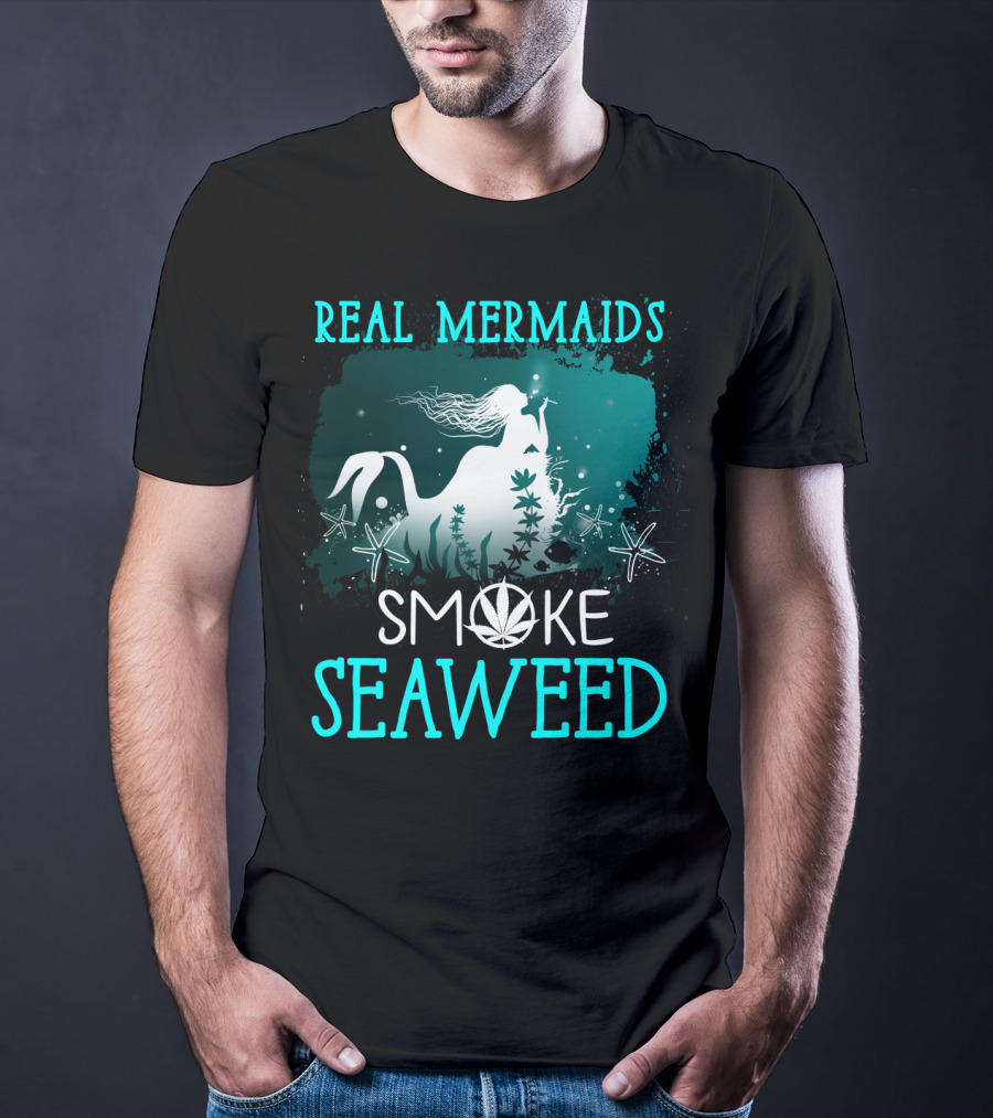 Real Mermaids Smoke Seaweed With Starfish And Cannabis T-Shirt