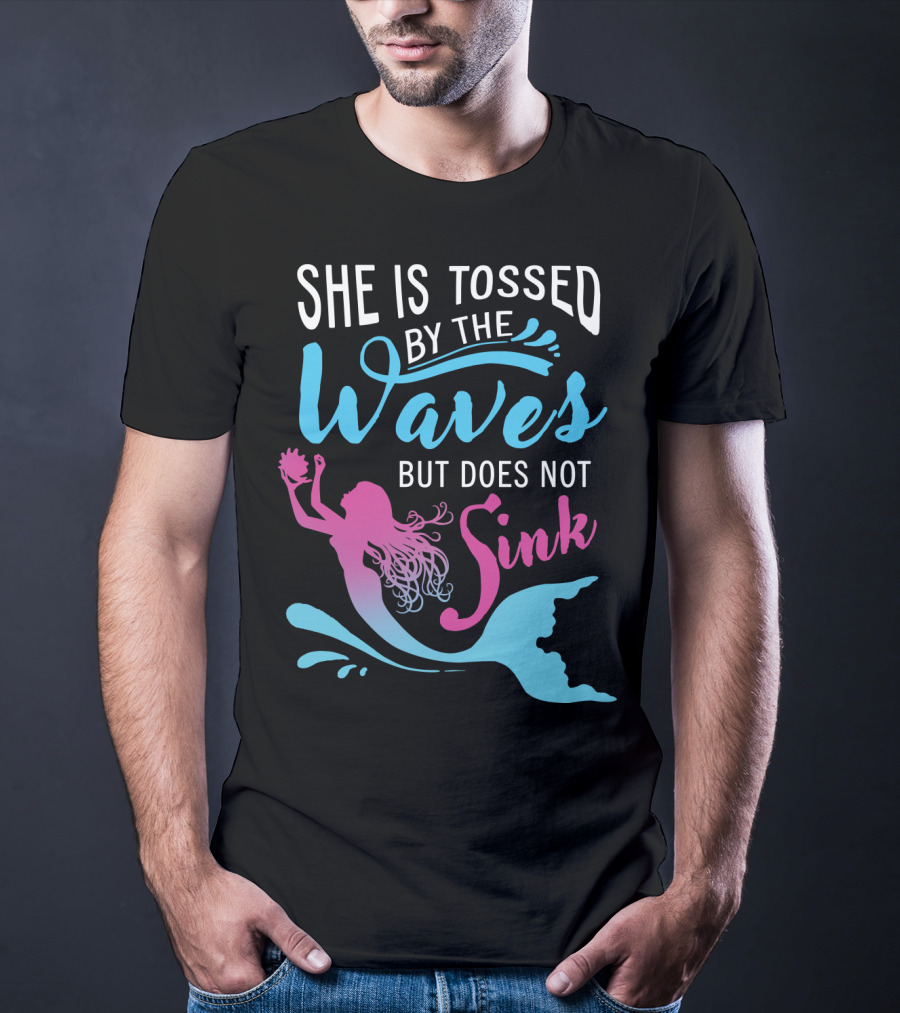 She Is Tossed By The Waves But Does Not Sink Mermaids T-Shirt