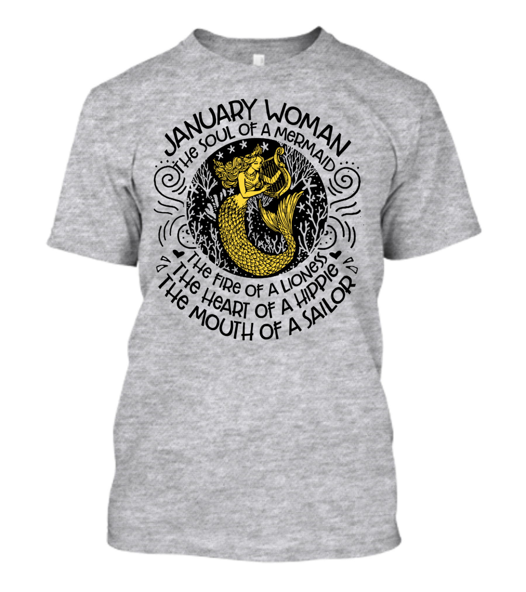 January Woman The Soul Of A Mermaid The Fire Of A Lioness The Heart Of A Hippie The Mouth Of A Sailor T-Shirt