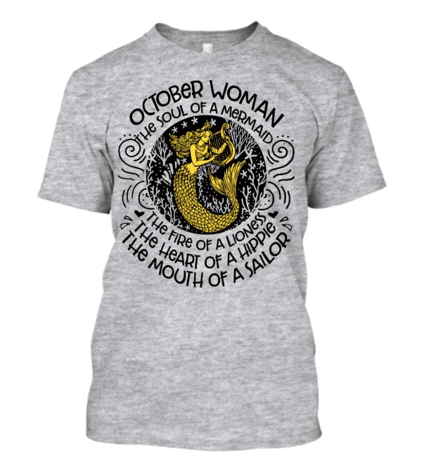 October Woman The Soul Of A Mermaid The Fire Of A Lioness The Heart Of A Hippie The Mouth Of A Sailor T-Shirt