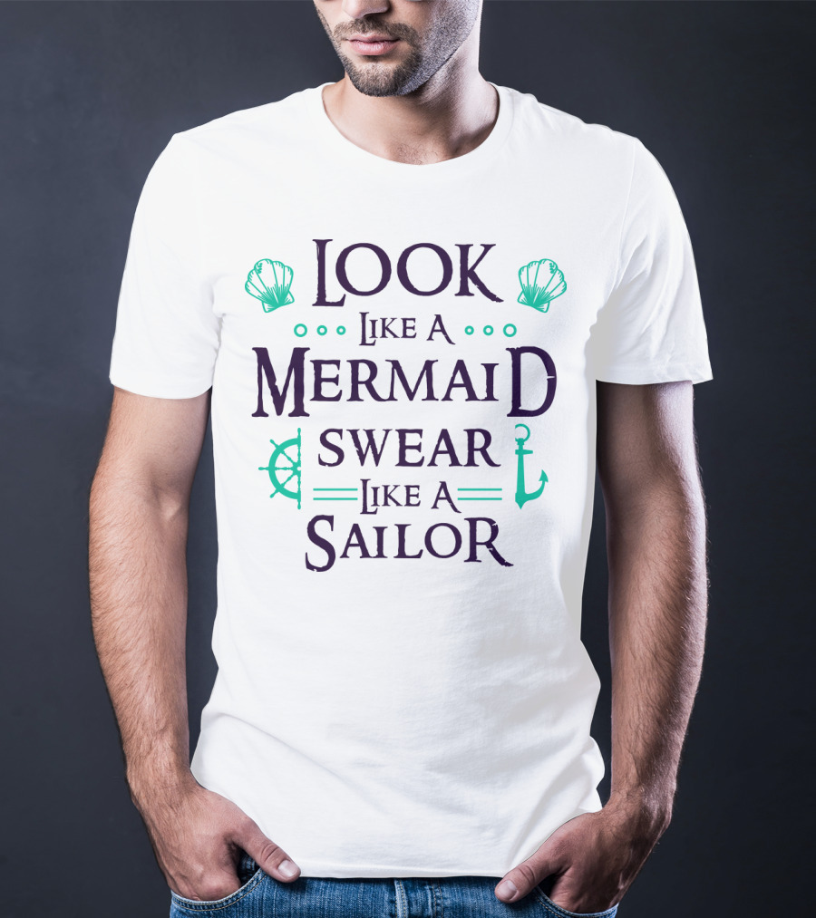 Look Like A Mermaid Swear Like A Sailor T-Shirt