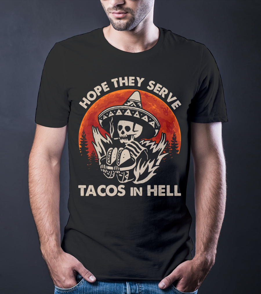 Hope They Serve Tacos In Hell Skull Sombrero Sunset T-Shirt