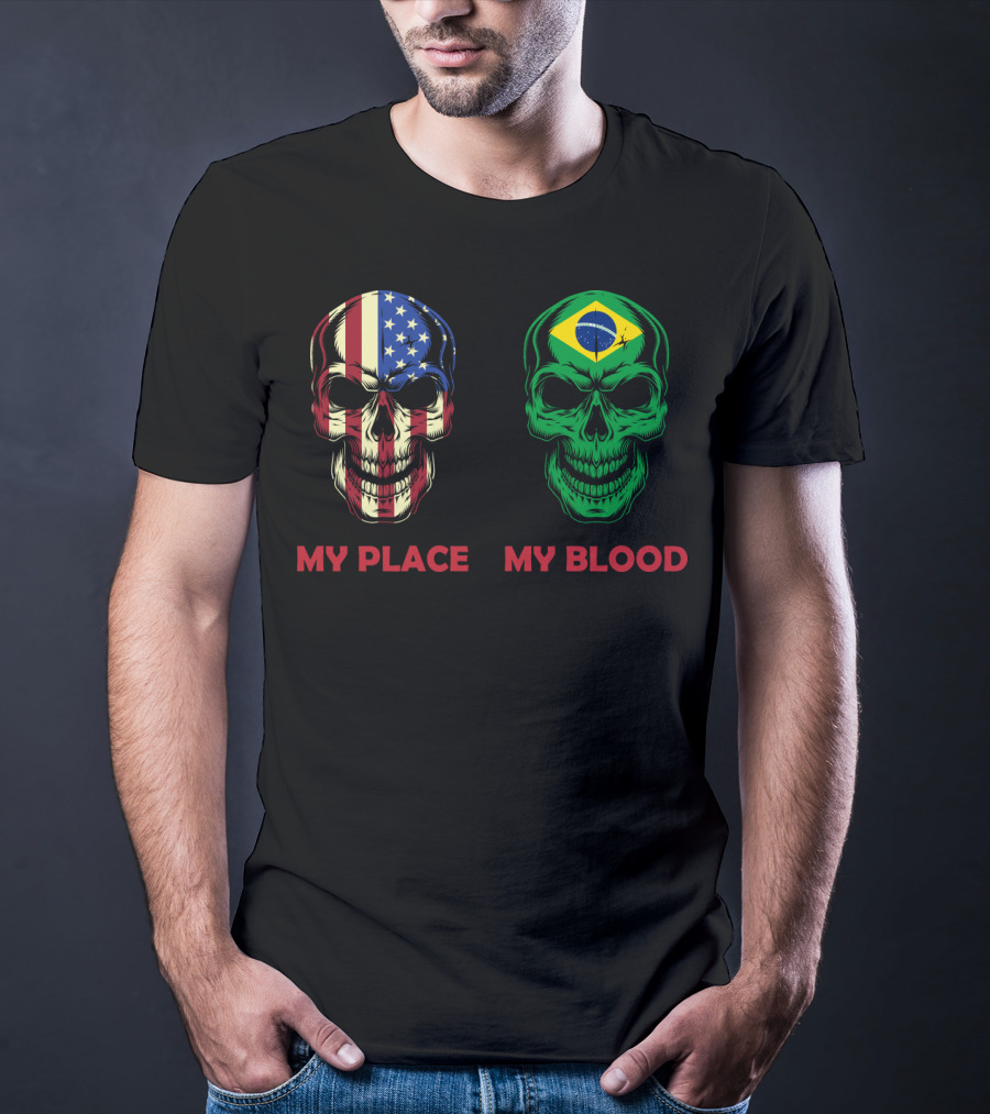 My Place My Blood American Flag Brazilian Flag Skulls T-Shirt