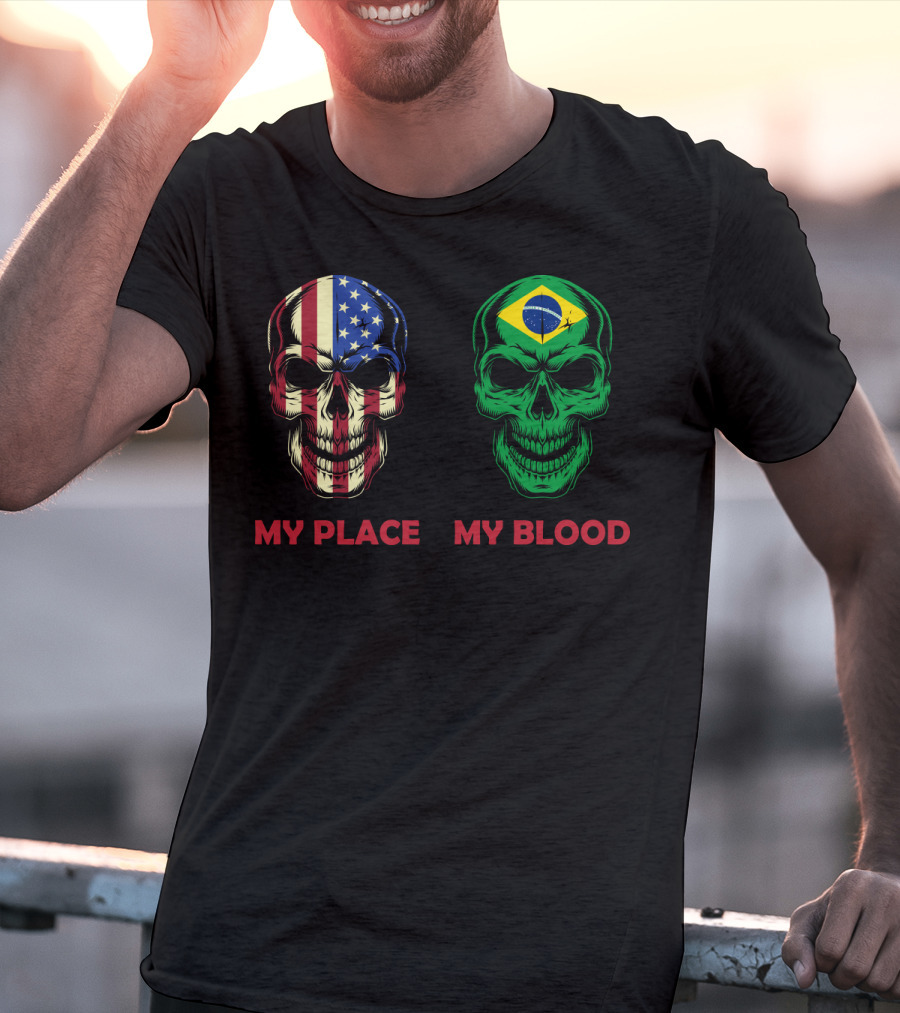 My Place My Blood American Flag Brazilian Flag Skulls T-Shirt