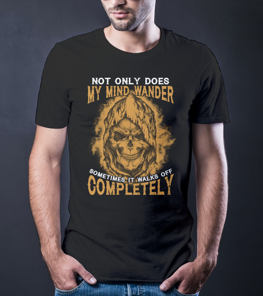 Not Only Does My Mind Wander Sometimes It Walks Off Completely Skull Hooded Cloak T-Shirt