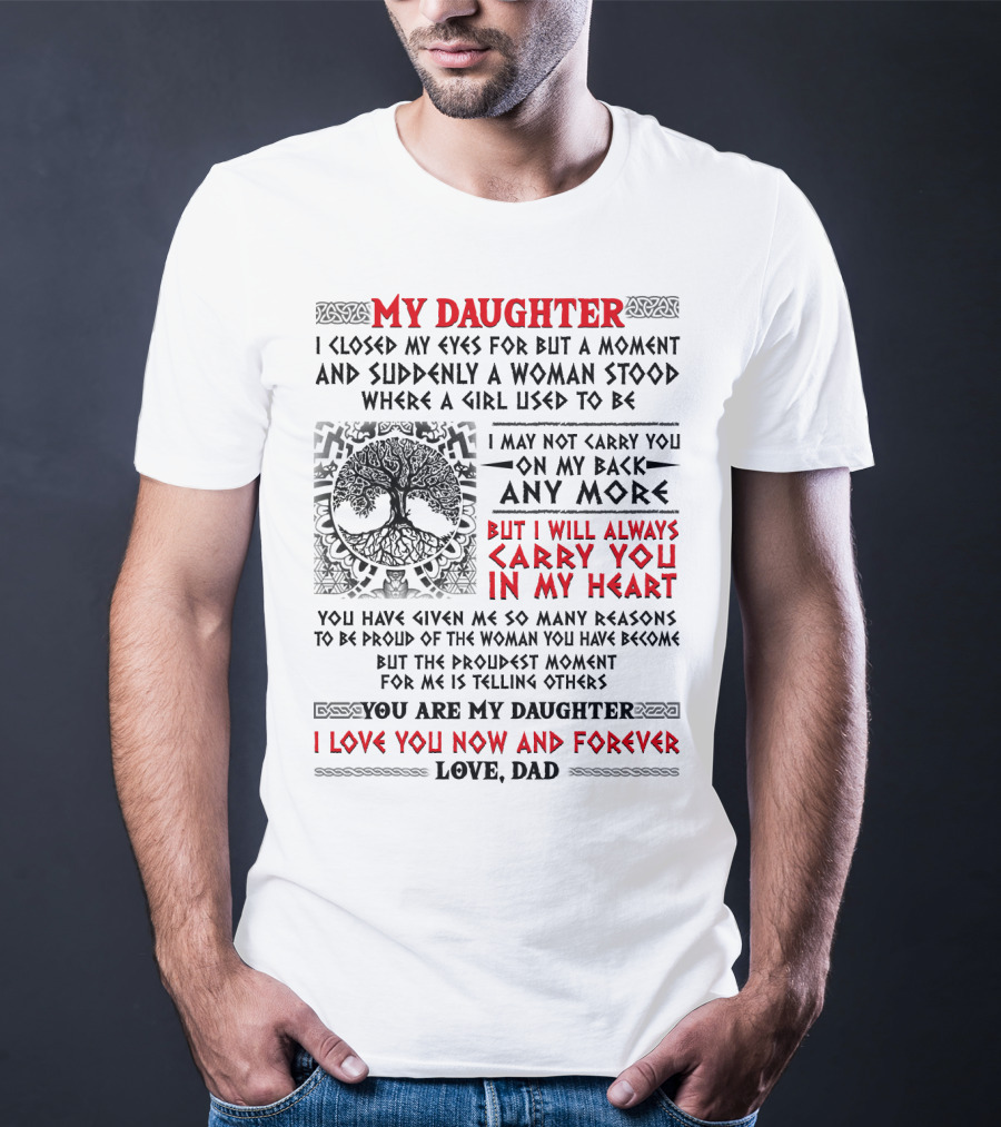 My Daughter I Closed My Eyes I Will Always Carry You In My Heart Love Dad T-Shirt