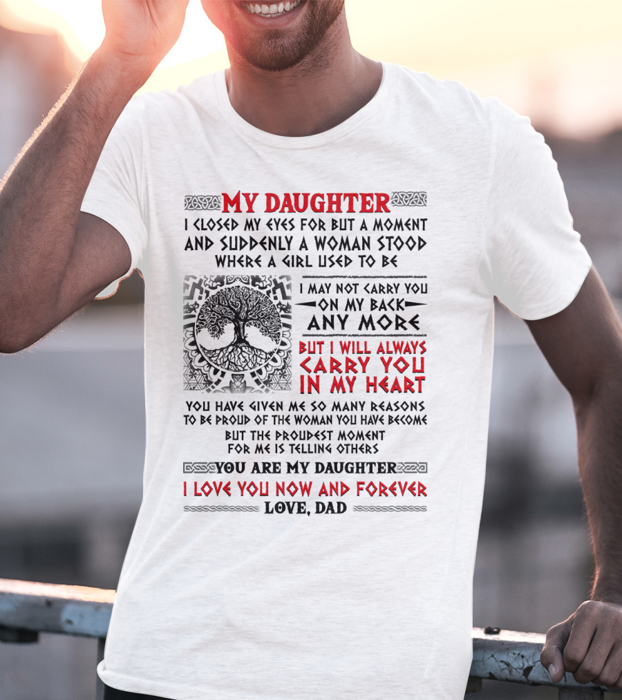 My Daughter I Closed My Eyes I Will Always Carry You In My Heart Love Dad T-Shirt