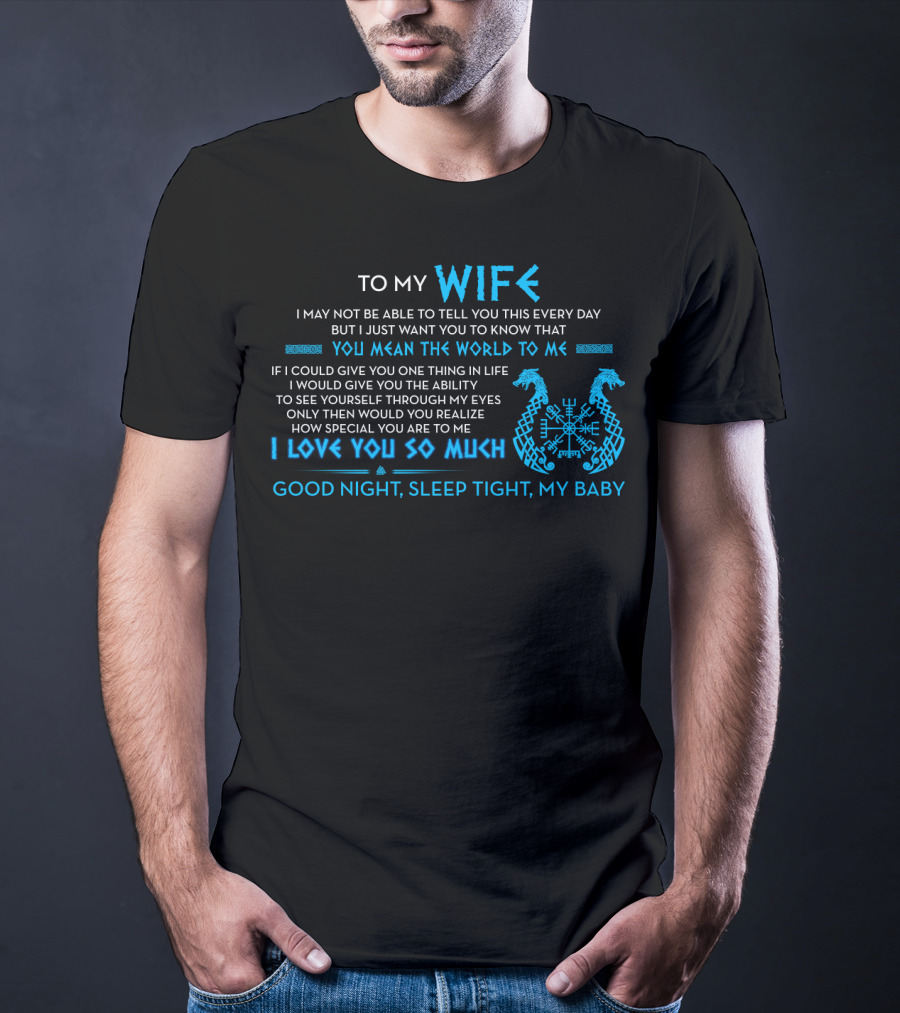 To My Wife You Mean The World To Me I Love You So Much Good Night Sleep Tight T-Shirt