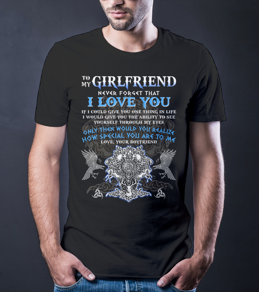 To My Girlfriend Never Forget That I Love You Viking Imagery Symbolic Design From Your Boyfriend T-Shirt