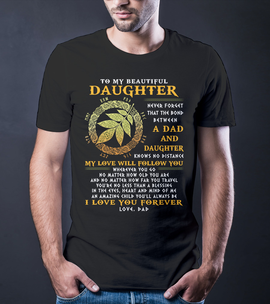 To My Beautiful Daughter Never Forget The Bond Between A Dad And Daughter T-Shirt