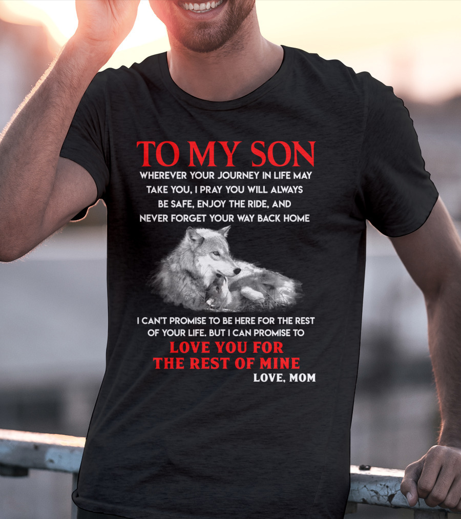 To My Son Love You For The Rest Of Mine Love Mom Wolf Journey In Life T-Shirt