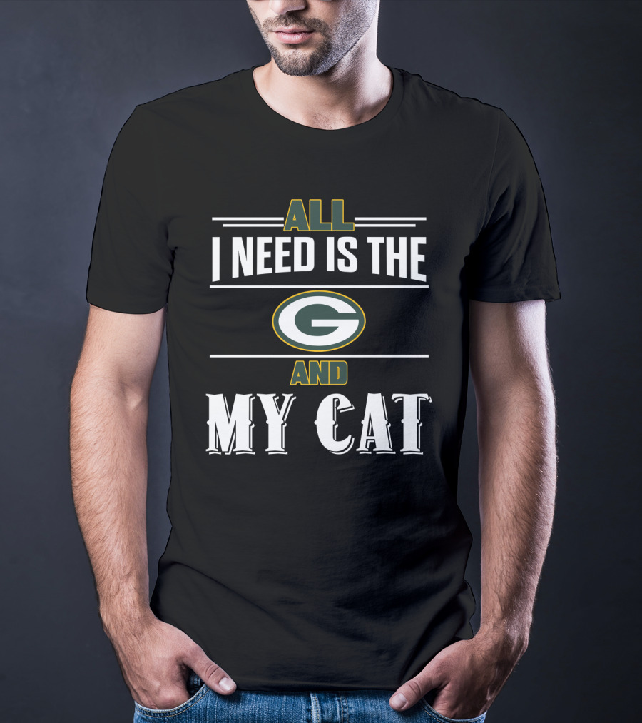 All I Need Is The Green Bay Packers And My Cat T-Shirt