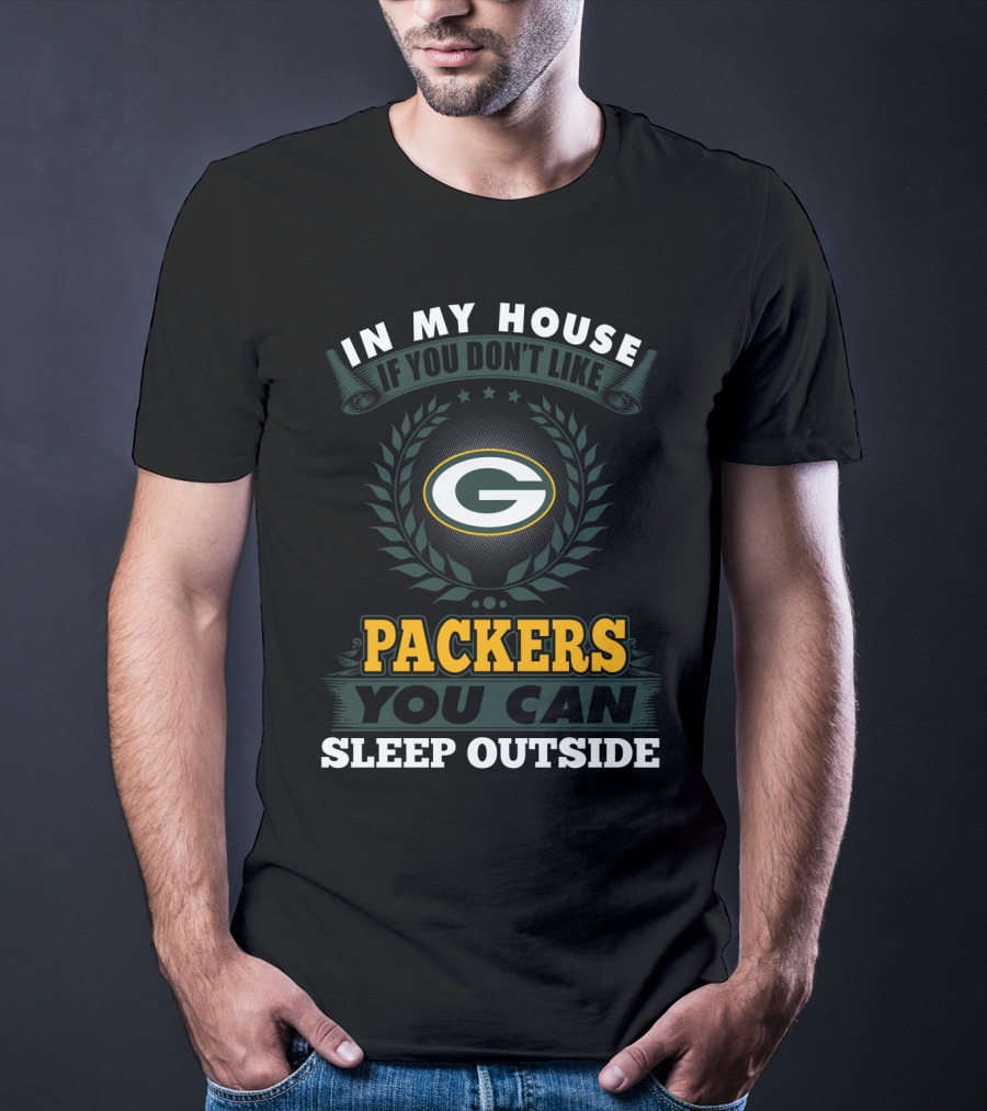 In My House If You Don't Like Packers You Can Sleep Outside T-Shirt