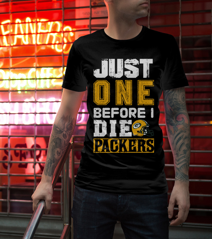 Just One Before I Die Packers T-Shirt
