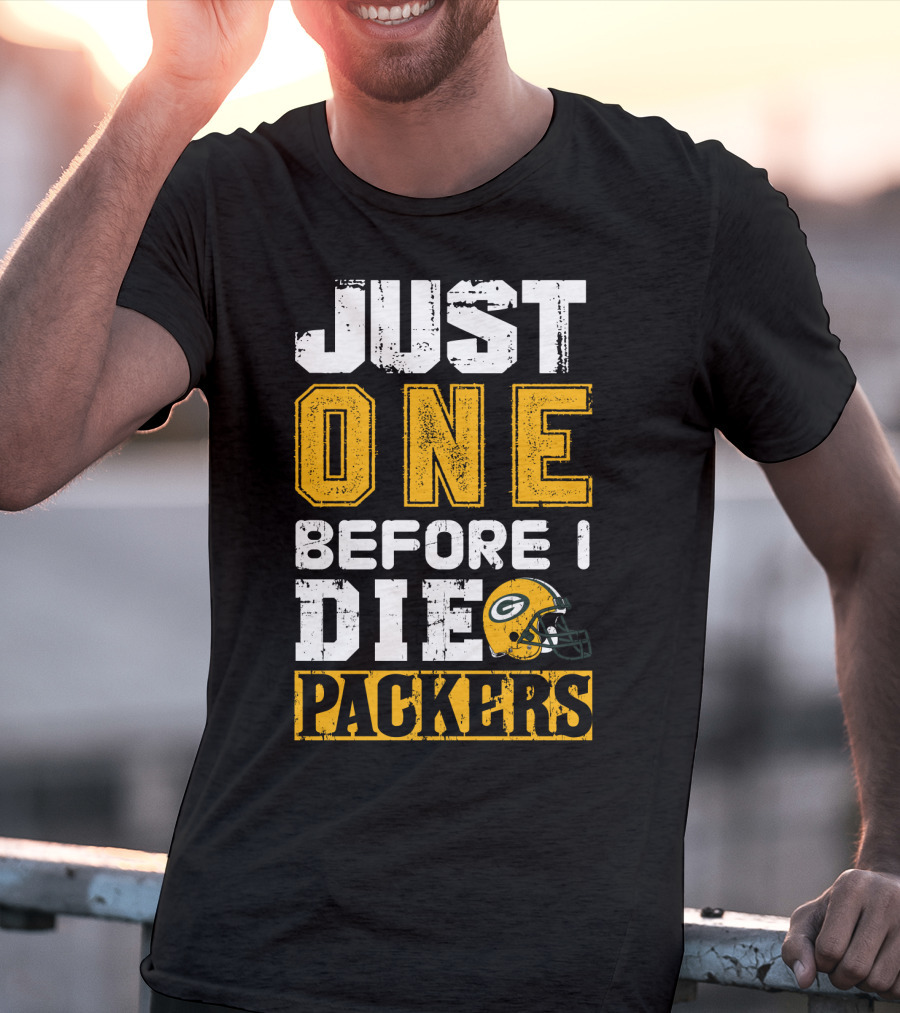 Just One Before I Die Packers T-Shirt