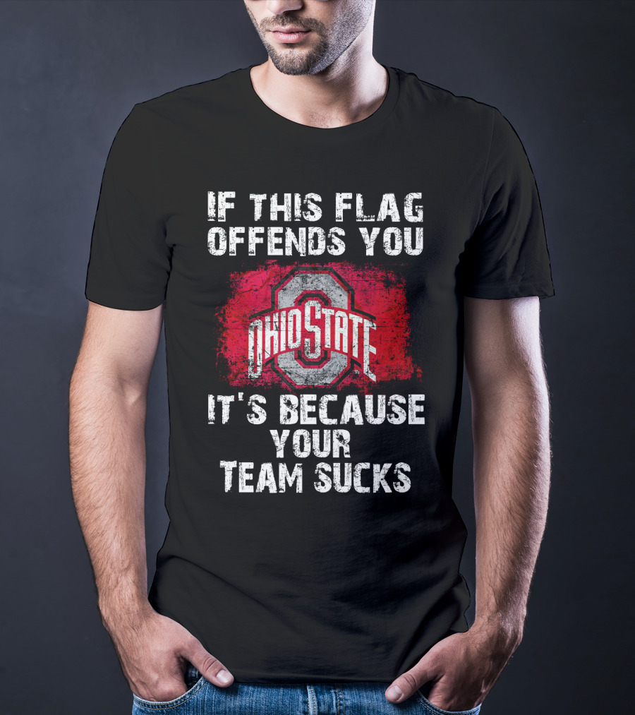 If This Flag Offends You It's Because Your Team Sucks Ohio State Buckeyes T-Shirt