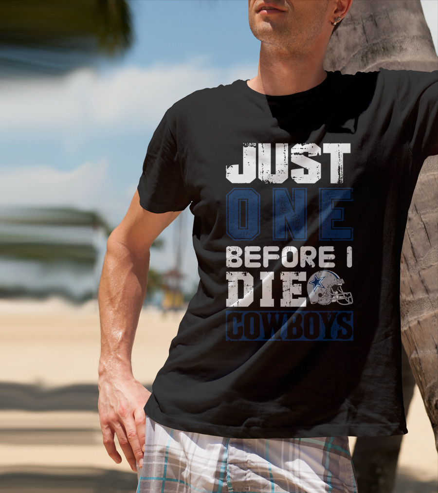Just One Before I Die Cowboys T-Shirt