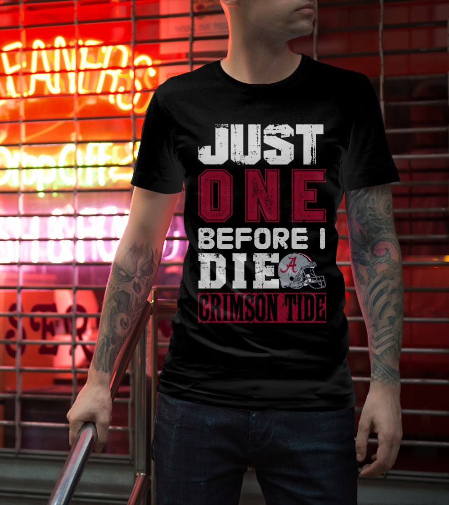 Just One Before I Die Crimson Tide Alabama T-Shirt