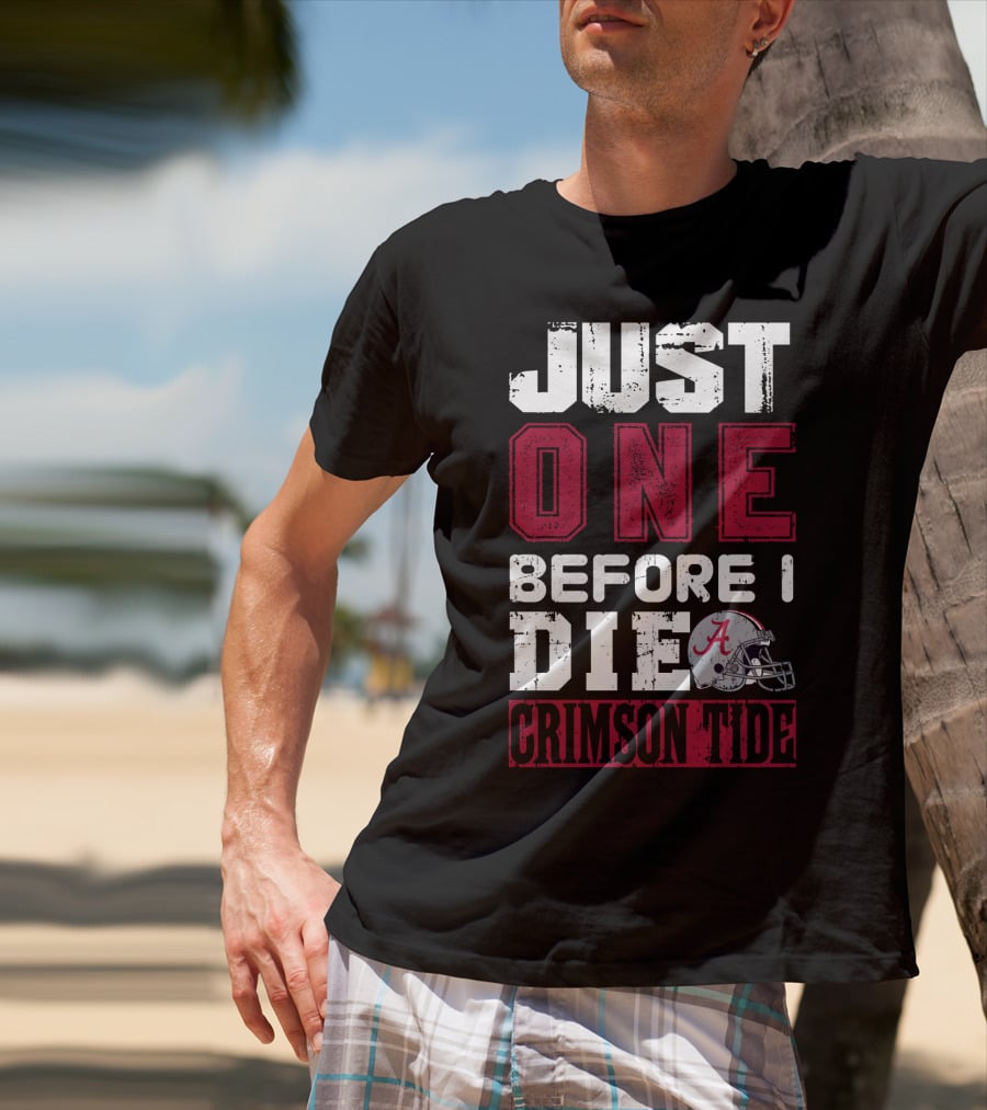 Just One Before I Die Crimson Tide Alabama T-Shirt