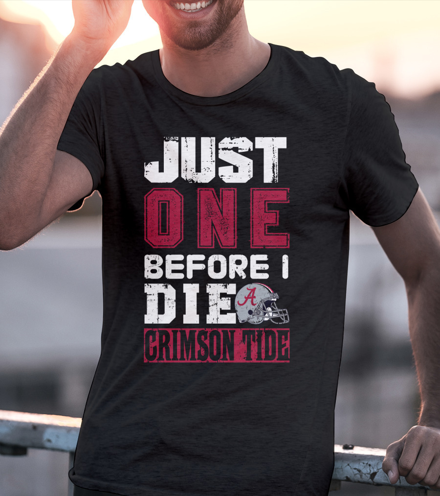 Just One Before I Die Crimson Tide Alabama T-Shirt