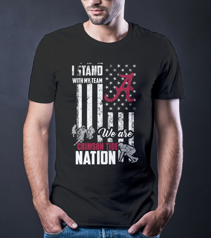 Alabama Crimson Tide We Are Crimson Tide Nation I Stand With My Team T-Shirt