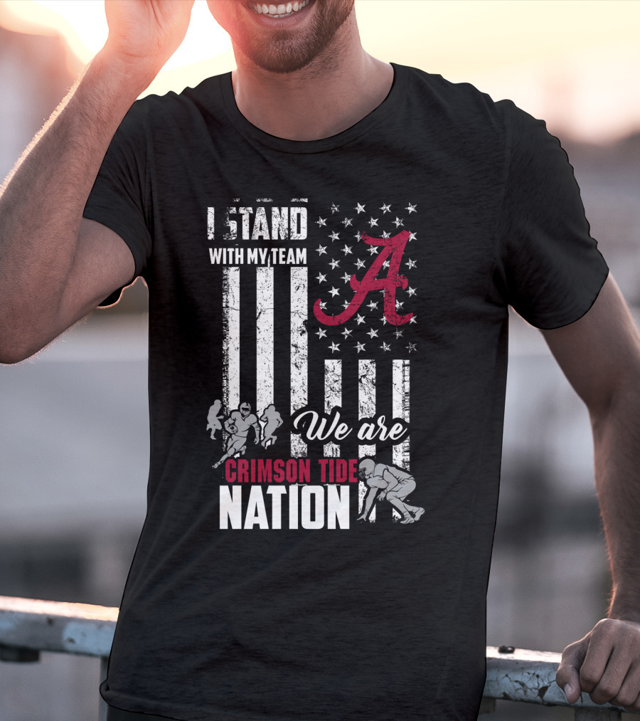 Alabama Crimson Tide We Are Crimson Tide Nation I Stand With My Team T-Shirt