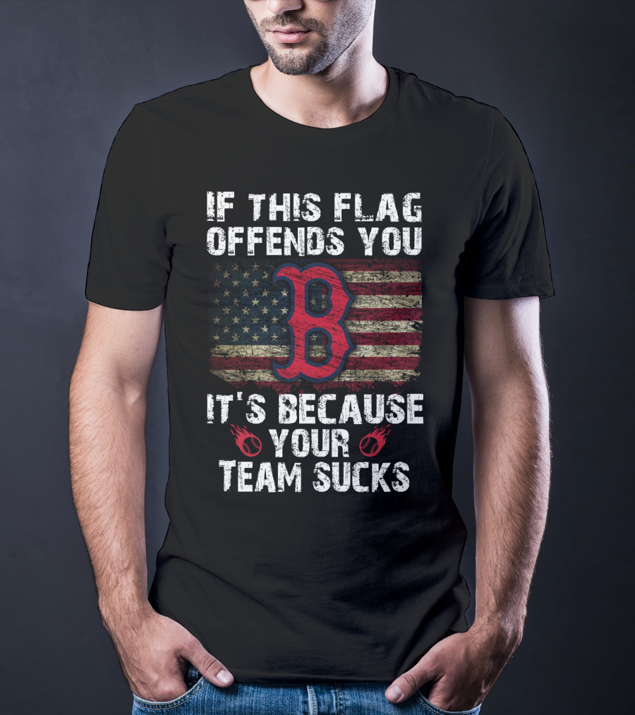 If This Flag Offends You It's Because Your Team Sucks Boston Red Sox T-Shirt