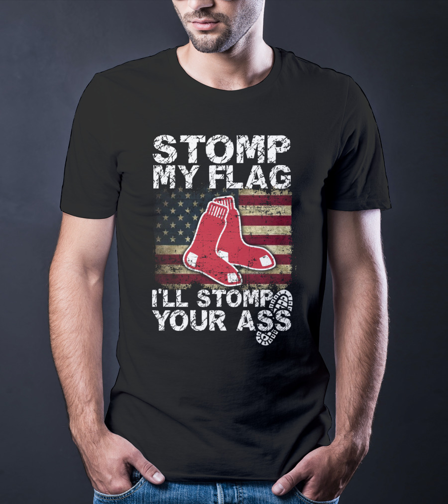 Stomp My Flag I'll Stomp Your Ass Boston Red Sox American Flag Socks T-Shirt