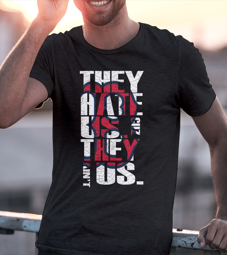 They Hate Us 'Cause They Ain't Us Boston Red Sox T-Shirt