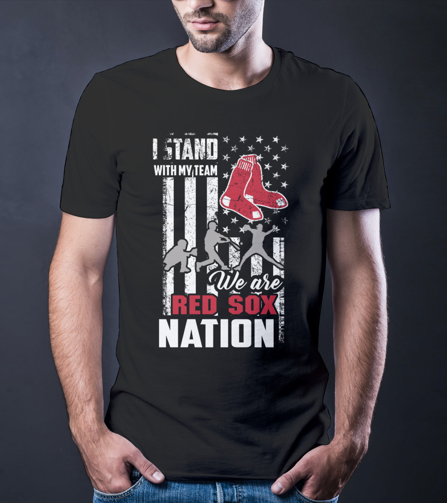 I Stand With My Team We Are Boston Red Sox Nation T-Shirt