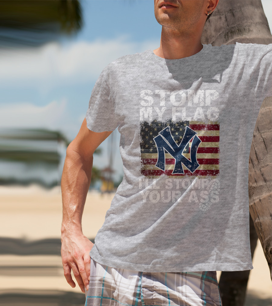 Stomp My Flag I'll Stomp Your Ass New York Yankees T-Shirt