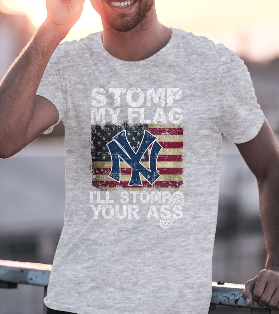 Stomp My Flag I'll Stomp Your Ass New York Yankees T-Shirt