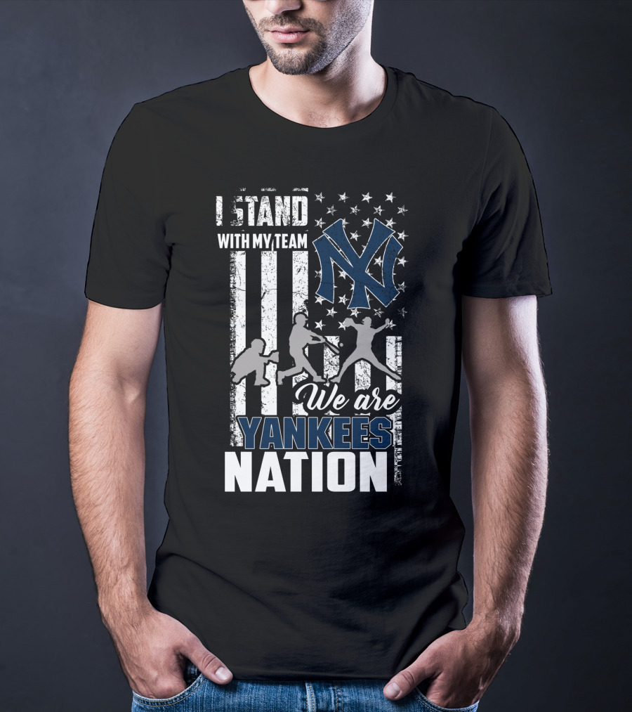 I Stand With My Team We Are Yankees Nation New York Yankees T-Shirt
