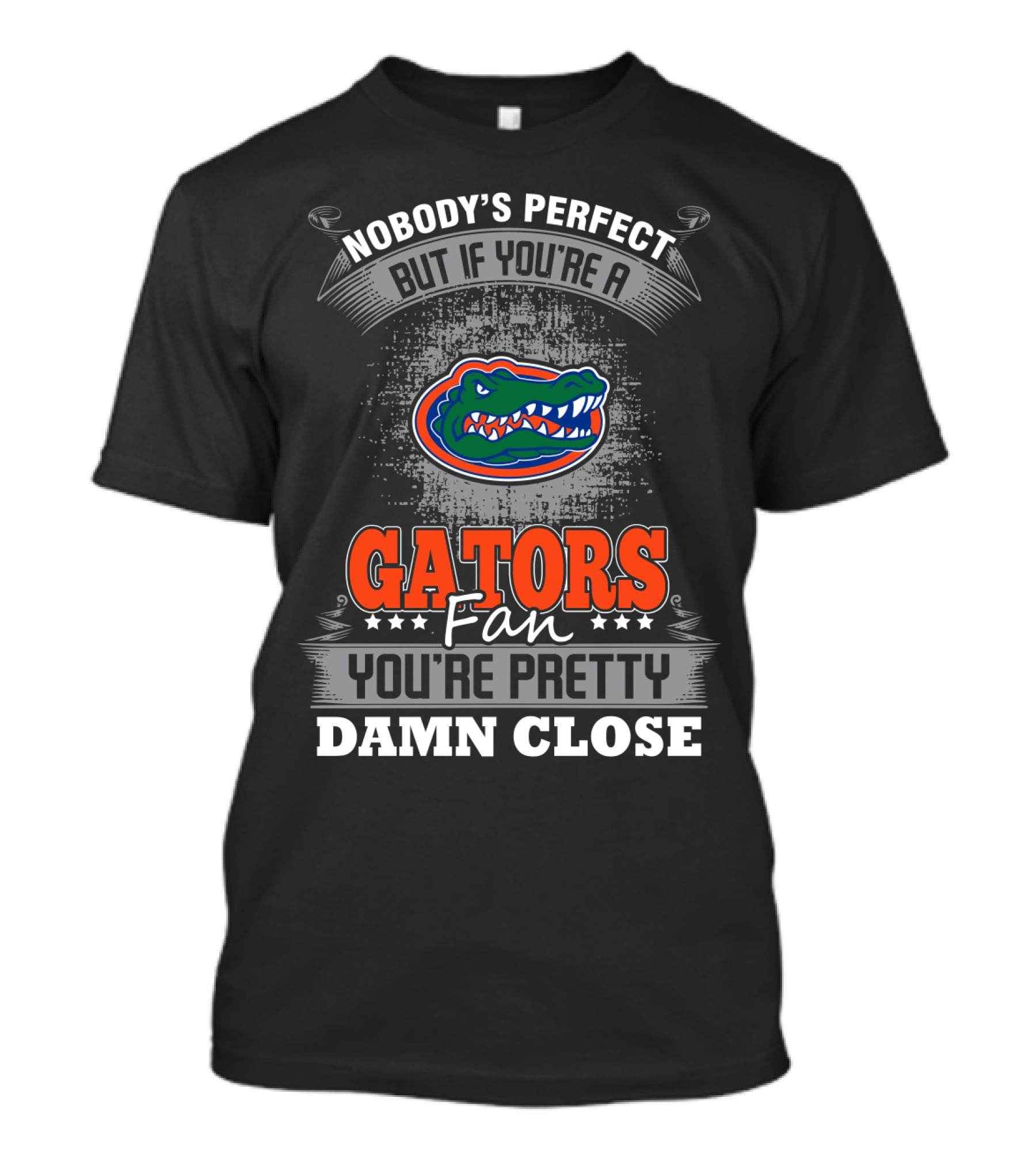 Nobody's Perfect But If You're A Gators Fan You're Pretty Damn Close Florida Gators T-Shirt