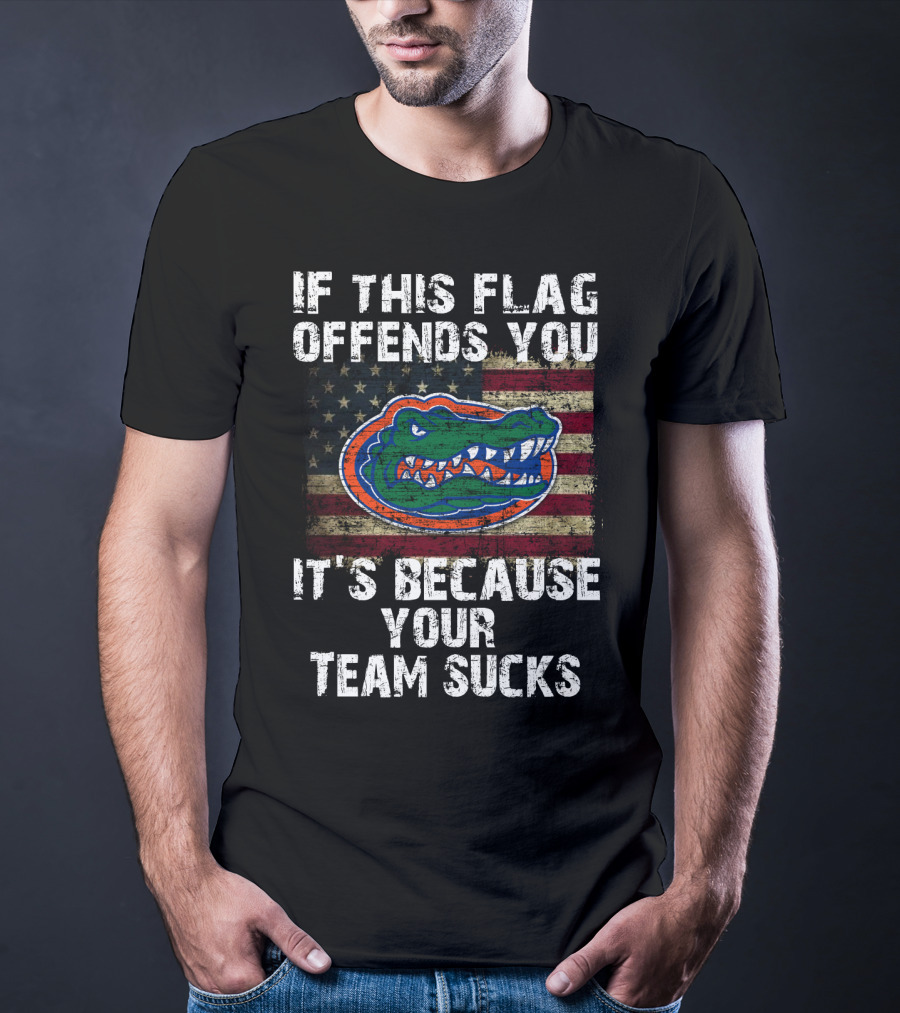 If This Flag Offends You It's Because Your Team Sucks Florida Gators T-Shirt
