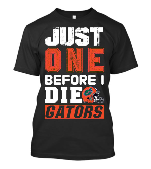 Just One Before I Die Gators T-Shirt