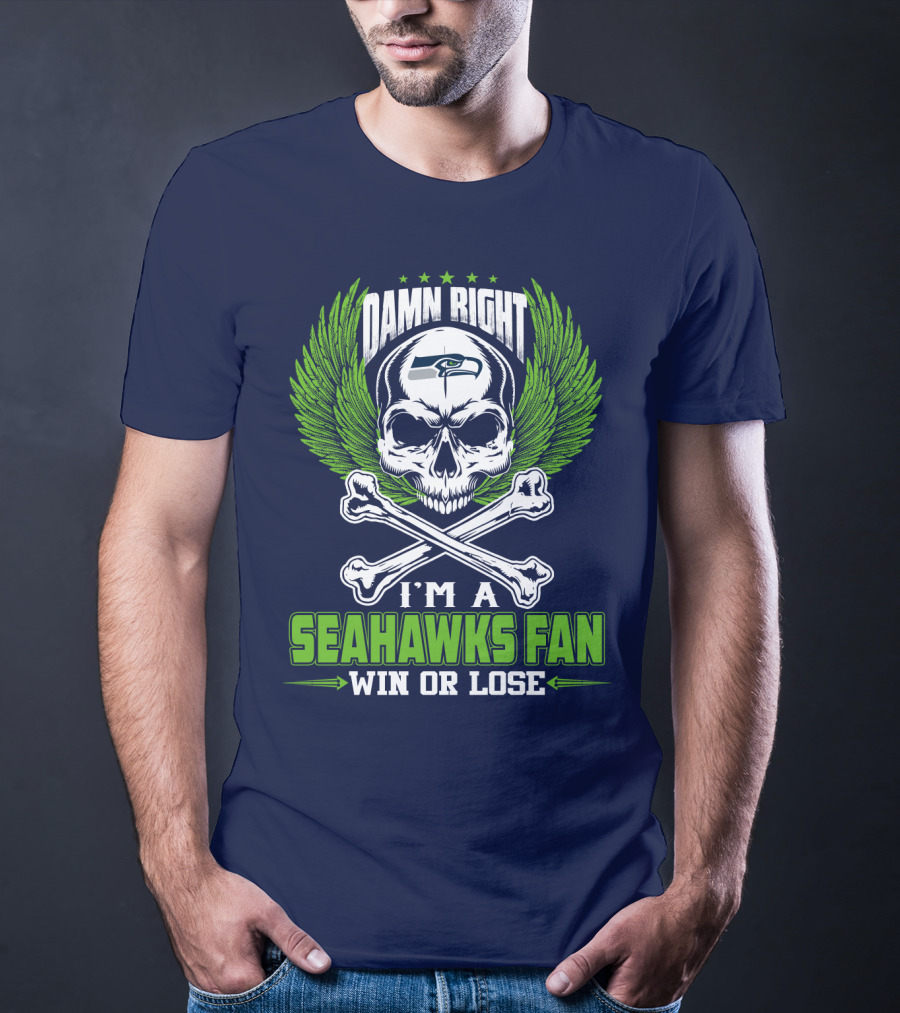 Damn Right I'm A Seahawks Fan Win Or Lose Seattle Seahawks T-Shirt