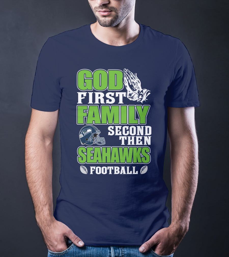 God First Family Second Then Seahawks Football T-Shirt
