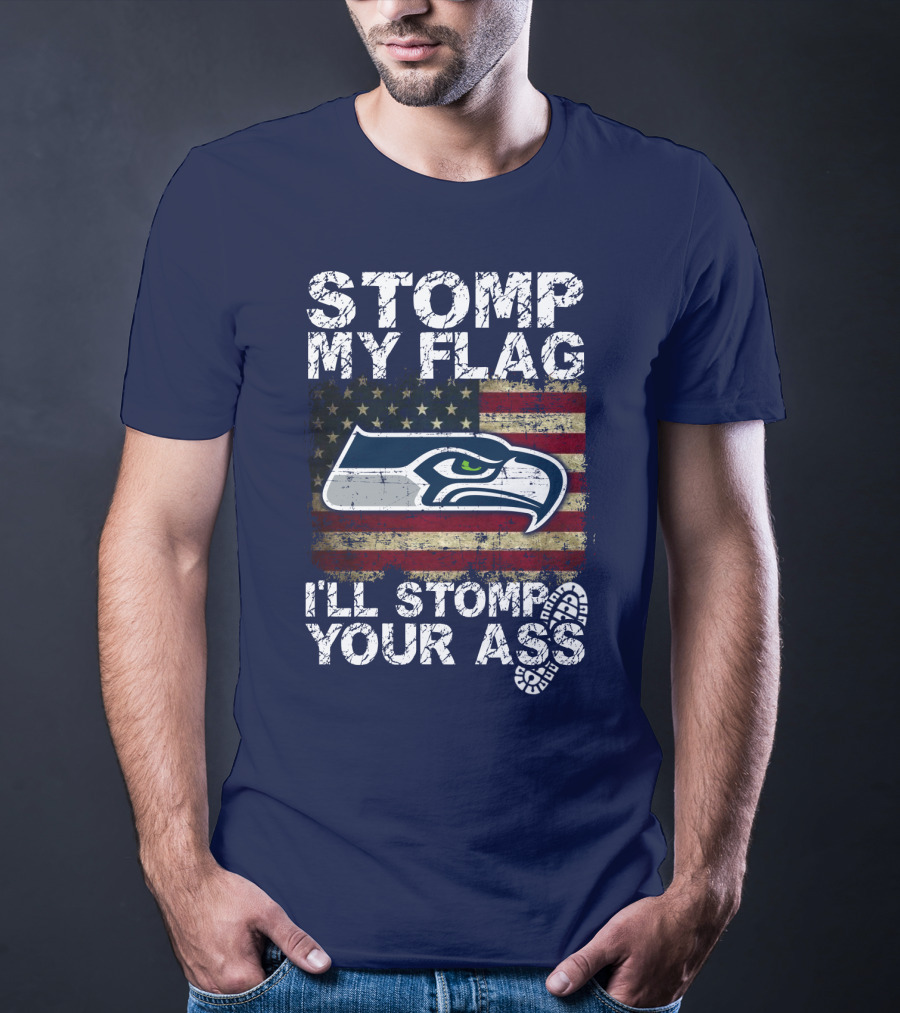 Stomp My Flag I'll Stomp Your Ass Seattle Seahawks T-Shirt