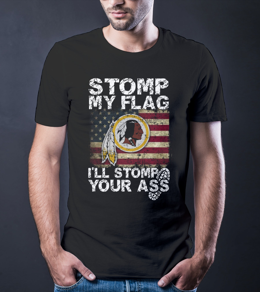 Washington Redskins Stomp My Flag I'll Stomp Your Ass T-Shirt