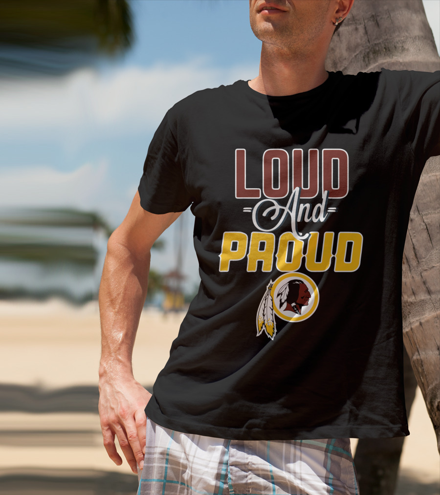 Loud And Proud Washington Redskins T-Shirt