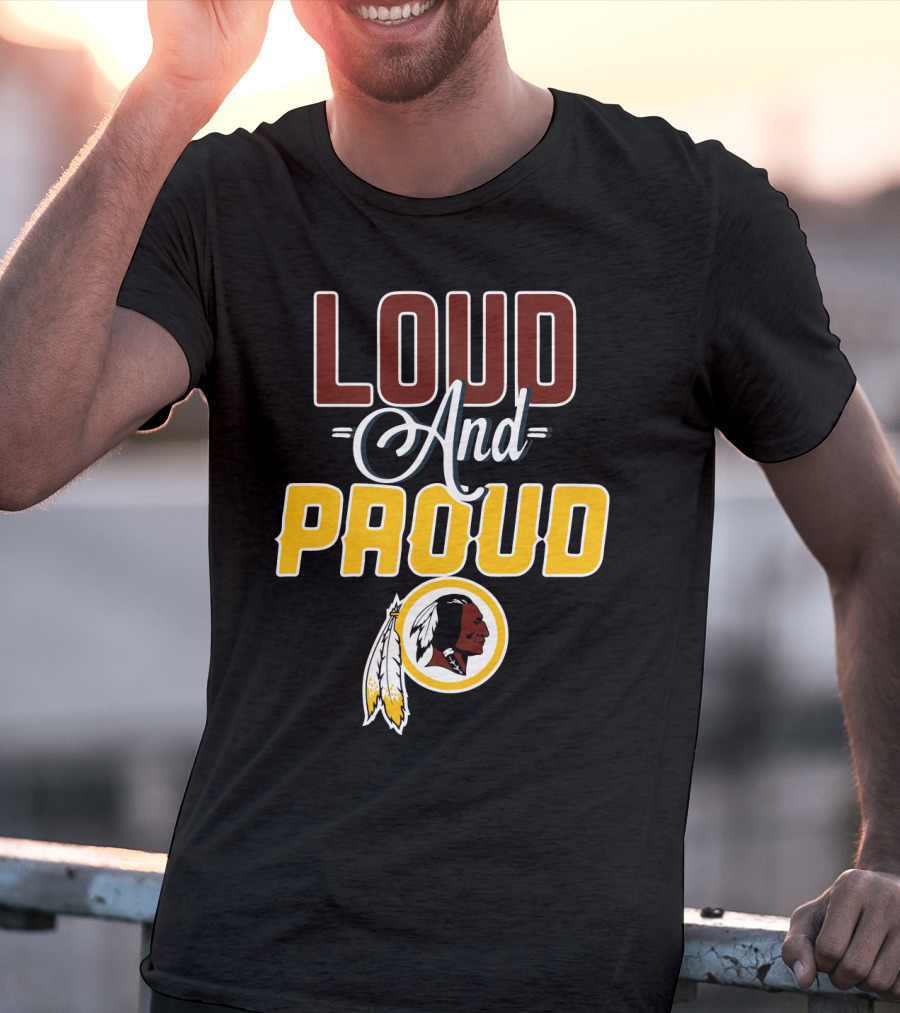 Loud And Proud Washington Redskins T-Shirt