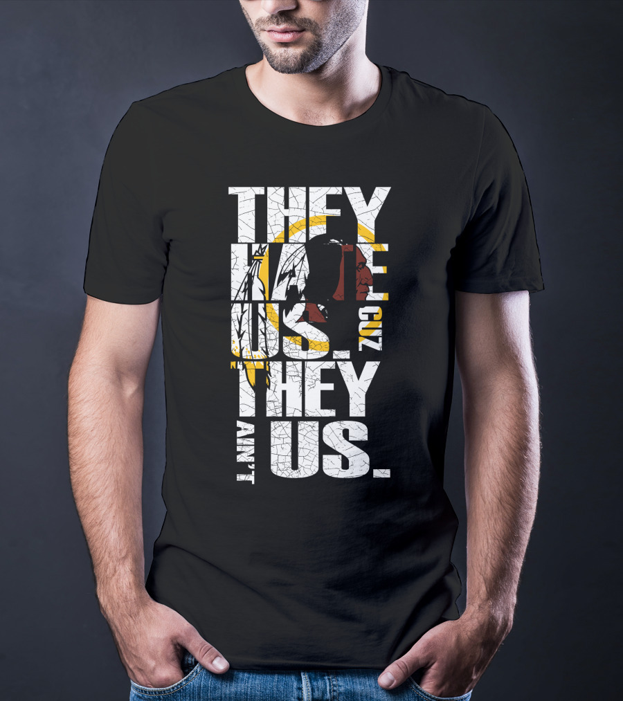They Hate Us Cuz They Ain't Us Washington Redskins T-Shirt