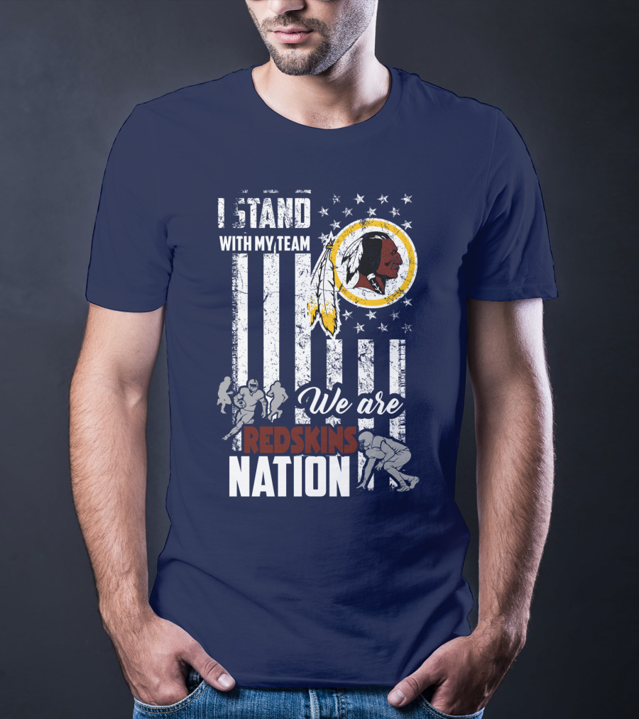 I Stand With My Team We Are Redskins Nation T-Shirt