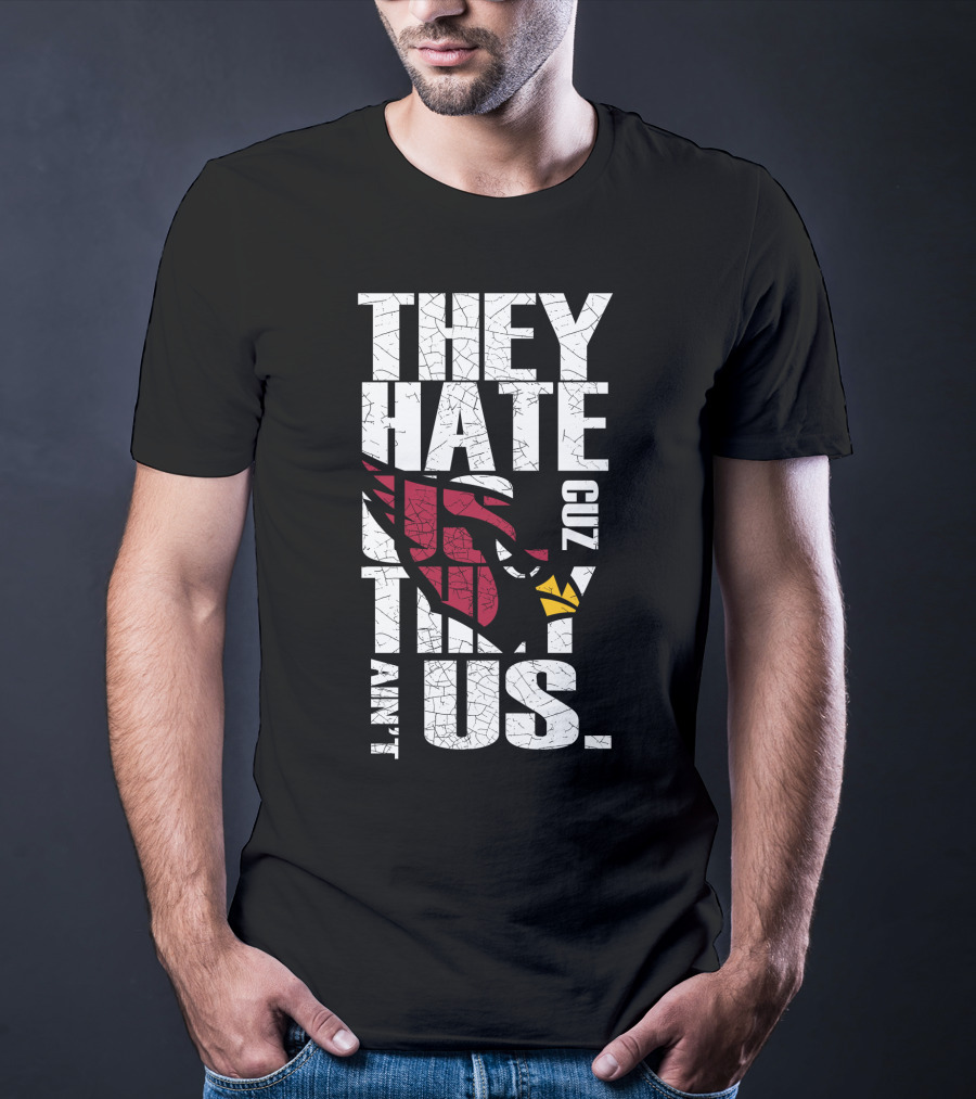 They Hate Us Cuz They Ain't Us Cardinals Fans T-Shirt