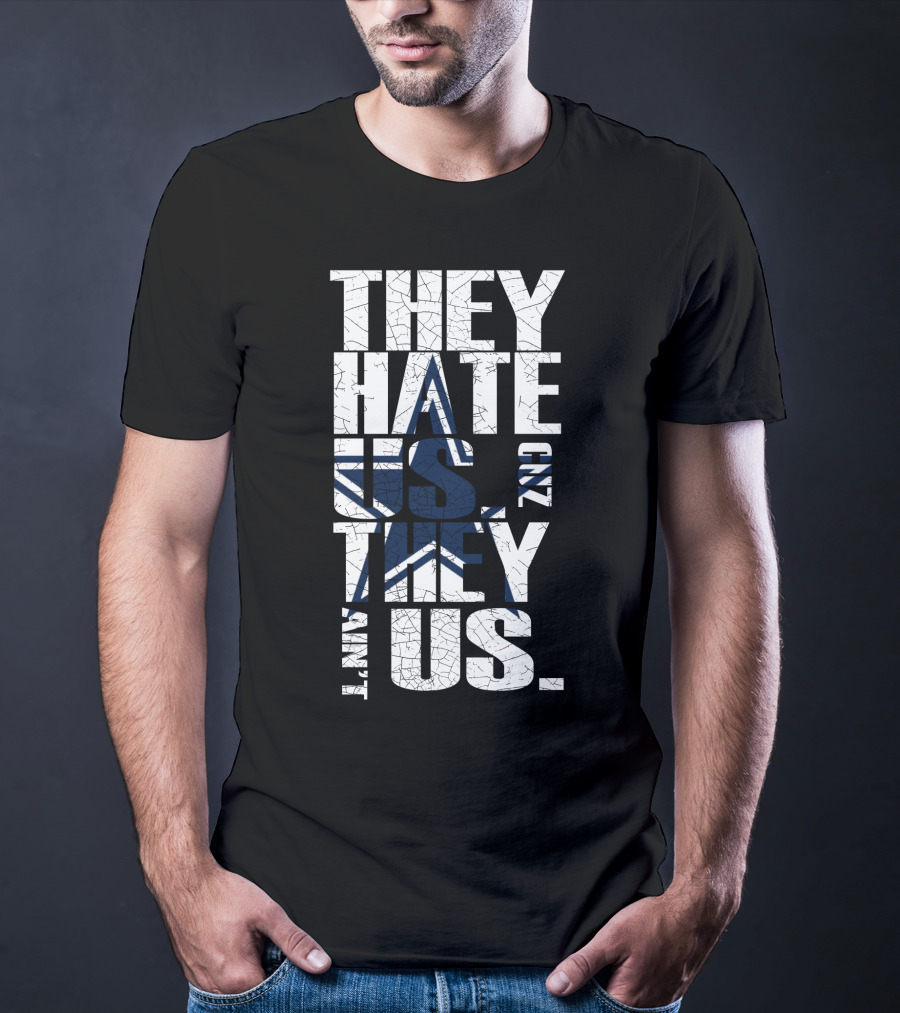They Hate Us 'Cause They Ain't Us Star Icon Cowboys Nation T-Shirt