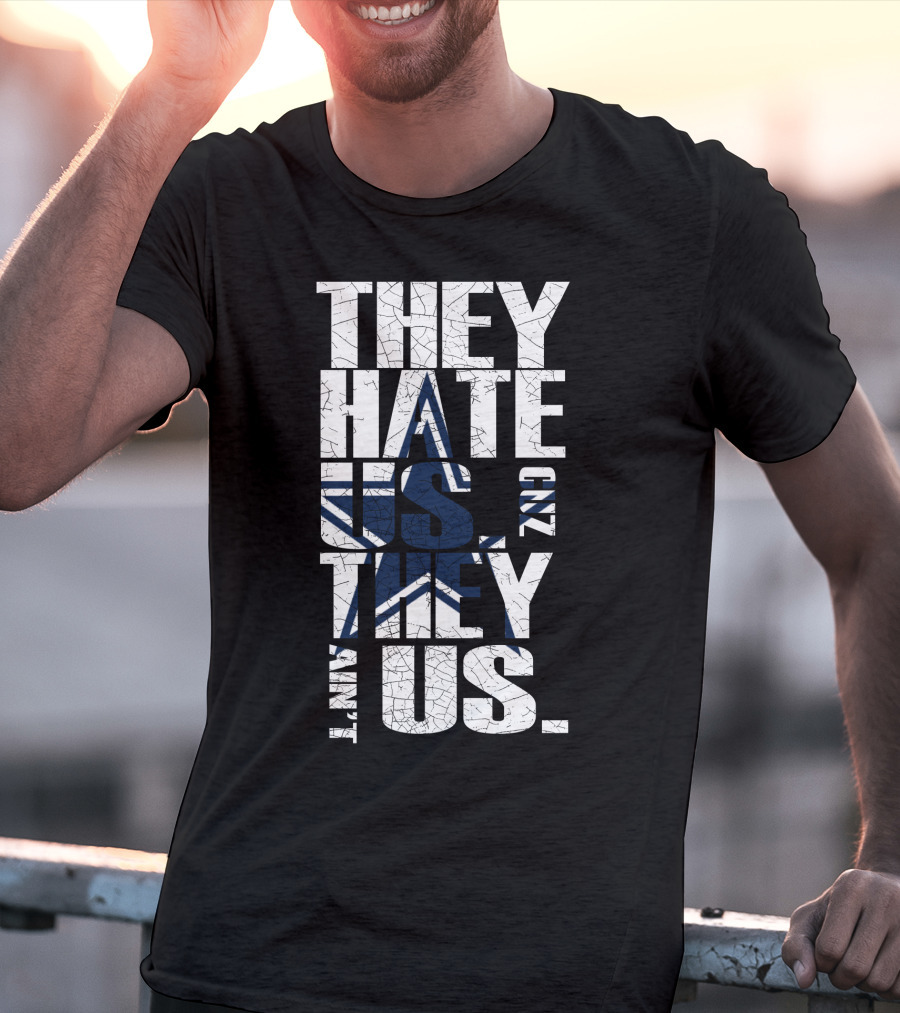 They Hate Us 'Cause They Ain't Us Star Icon Cowboys Nation T-Shirt